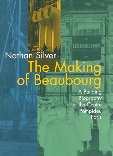 The Making of Beaubourg: A Building Biography of the Centre Pompidou, Paris (Mit Press)