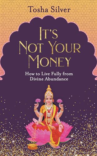 It's Not Your Money: How to Live Fully from Divine Abundance