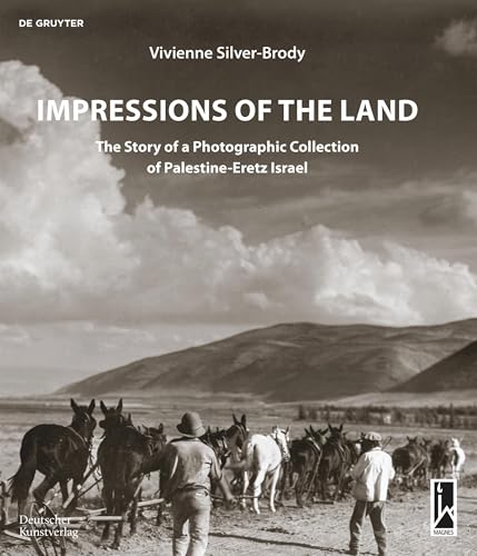 Impressions of the Land: The Story of a Photographic Collection of Palestine-Eretz Israel von de Gruyter