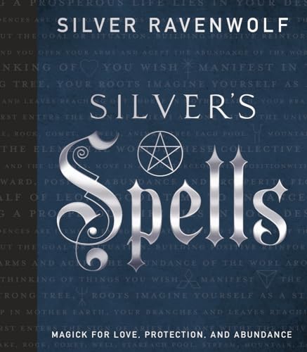 Silver's Spells: Magick for Love, Protection, and Abundance