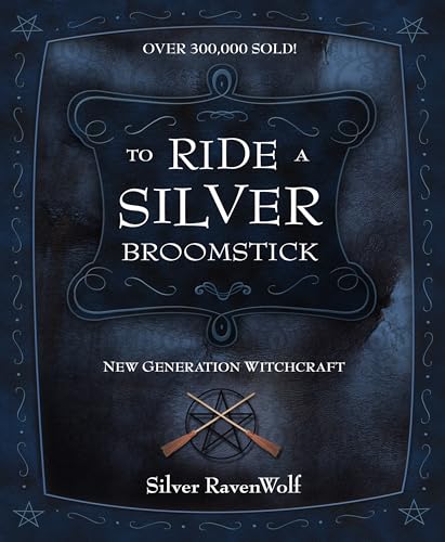 To Ride a Silver Broomstick: New Generation Witchcraft (Silver Ravenwolf's How to) To Ride a Silver Broomstick: New Generation Witchcraft (Silver Ravenwolf's How to)
