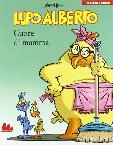 Lupo Alberto. Tre storie a colori. Cuore di mamma (Illustrati) von ILLUSTRATI