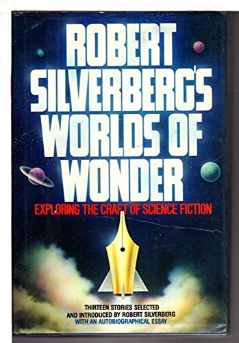 Robert Silverberg's Worlds of Wonder: Exploring the Craft of Science Fiction Robert Silverberg's Worlds of Wonder: Exploring the Craft of Science Fiction