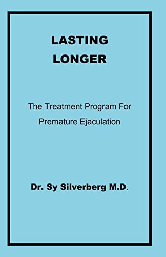 Lasting Longer: The Treatment Program For Premature Ejaculation von Dr. Sy Silverberg M.D.
