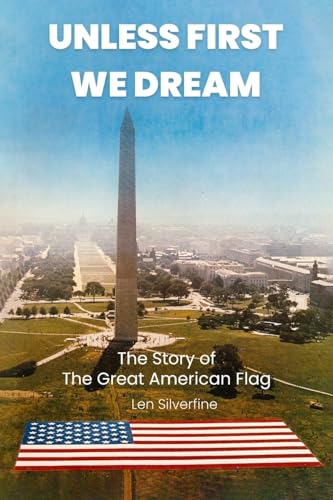 UNLESS FIRST WE DREAM: The Story of The Great American Flag UNLESS FIRST WE DREAM: The Story of The Great American Flag von WOODBRIDGE Publishers