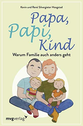 Papa, Papi, Kind: Warum Familie auch anders geht von MVG Moderne Vlgs. Ges.