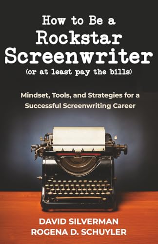How to Be a Rockstar Screenwriter (or at least pay the bills): Mindset, Tools, and Strategies for a Successful Screenwriting Career von David Silverman