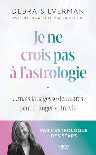 Je ne crois pas à l'astrologie - Mais la sagesse des astres peut changer votre vie von FIRST