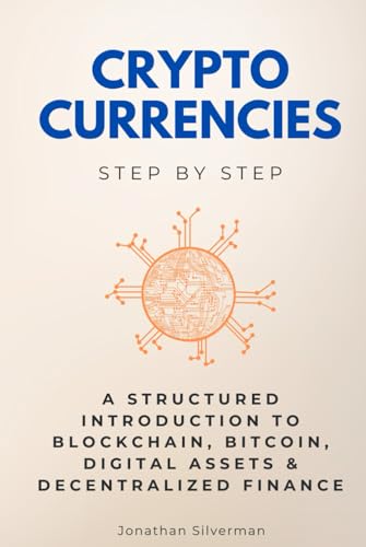 Cryptocurrencies Step by Step: A Structured Introduction to Blockchain, Bitcoin, Digital Assets & Decentralized Finance (Step By Step Subject Guides) von Independently published