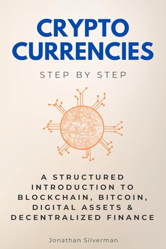 Cryptocurrencies Step by Step: A Structured Introduction to Blockchain, Bitcoin, Digital Assets & Decentralized Finance (Step By Step Subject Guides)