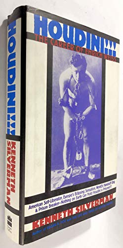 Houdini!!!: The Career of Ehrich Weiss : American Self-Liberator, Europe's Eclipsing Sensation, World's Handcuff King & Prison Breaker
