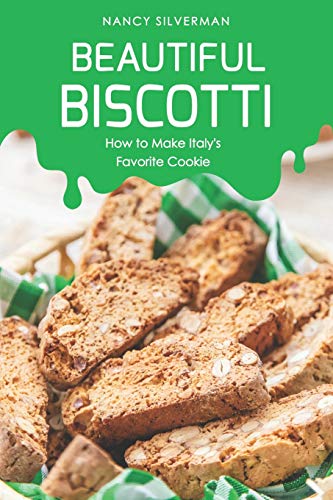 Beautiful Biscotti: How to Make Italy's Favorite Cookie von Independently Published