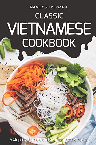 Classic Vietnamese Cookbook: A Step-by-Step Guide to Vietnamese Cooking von Independently Published
