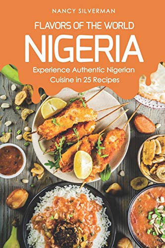 Flavors of the World - Nigeria: Experience Authentic Nigerian Cuisine in 25 Recipes von Independently Published