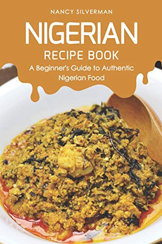 Nigerian Recipe Book: A Beginner's Guide to Authentic Nigerian Food von Independently Published