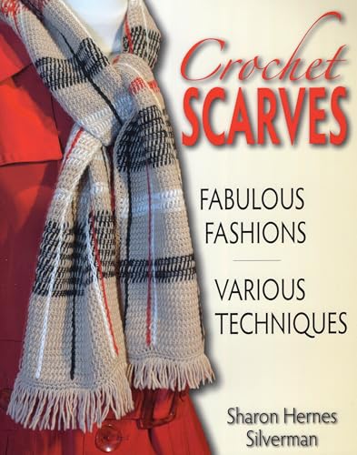 Crochet Scarves: Fabulous Fashions - Various Techniques Crochet Scarves: Fabulous Fashions - Various Techniques