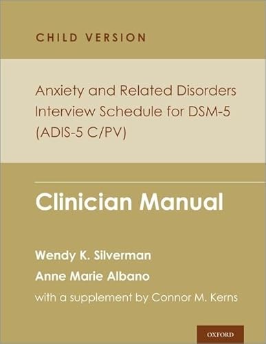 Anxiety and Related Disorders Interview Schedule for DSM-5, Child and Parent Version: Clinician Manual; With a Supplement on Autism Spectrum Addendum (Programs That Work)