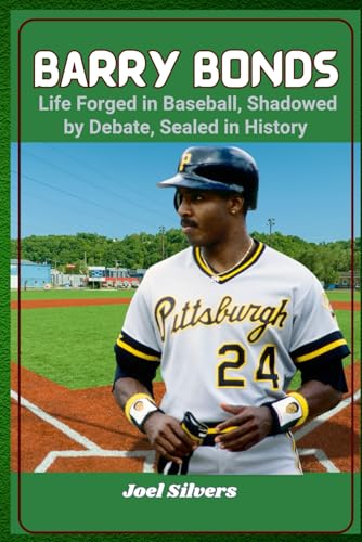 Barry Bonds: A Life Forged in Baseball, Shadowed by Debate, Sealed in History (The Untold Stories of Baseball’s Icons) von Independently published