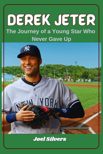 Derek Jeter: The Journey of a Young Star Who Never Gave Up (The Untold Stories of Baseball’s Icons) von Independently published