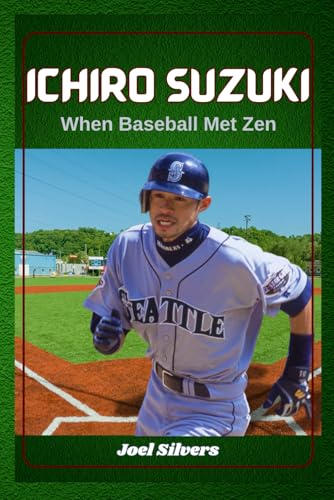 Ichiro Suzuki: When Baseball Met Zen (The Untold Stories of Baseball’s Icons) von Independently published
