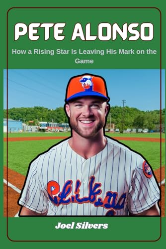 Pete Alonso: How a Rising Star Is Leaving His Mark on the Game (The Untold Stories of Baseball’s Icons) von Independently published