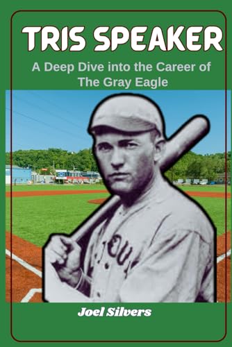Tris Speaker: A Deep Dive into the Career of The Gray Eagle (The Untold Stories of Baseball’s Icons) von Independently published