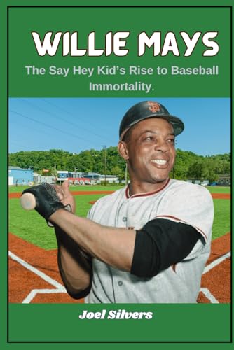 Willie Mays: The Say Hey Kid’s Rise to Baseball Immortality (The Untold Stories of Baseball’s Icons) von Independently published