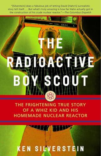 The Radioactive Boy Scout: The Frightening True Story of a Whiz Kid and His Homemade Nuclear Reactor von Villard
