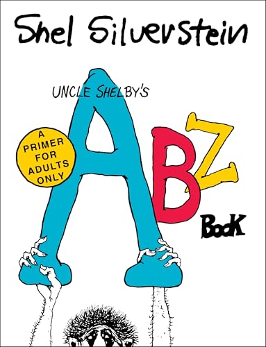 Uncle Shelby’s ABZ Book: A Primer for Adults Only: A Primer for Tender Young Minds