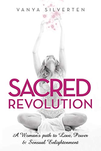 Sacred Revolution: A Woman's Path to Love, Power & Sensual Enlightenment von Balboa Press