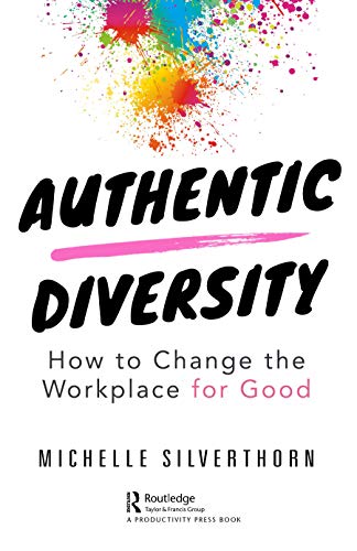 Authentic Diversity: How to Change the Workplace for Good von CRC Press