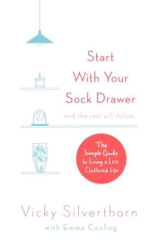 Start with Your Sock Drawer: The Simple Guide to Living a Less Cluttered Life von Sphere