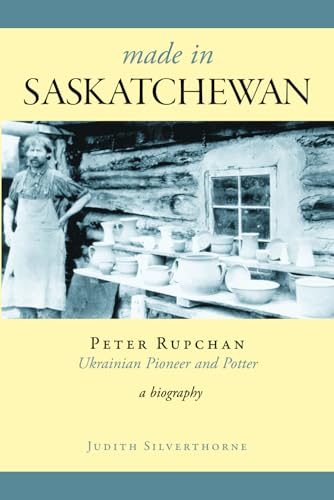 Made In Saskatchewan: Peter Rupchan, Ukrainian Pioneer and Potter von Silverlight Productions Inc