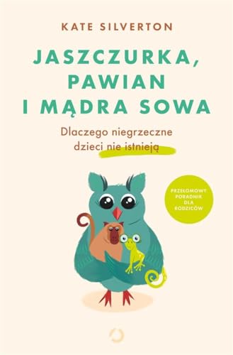 Jaszczurka pawian i mądra sowa: Dlaczego niegrzeczne dzieci nie istnieją