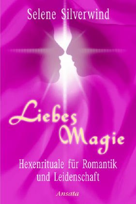 Liebesmagie: Hexenrituale für Romantik und Leidenschaft