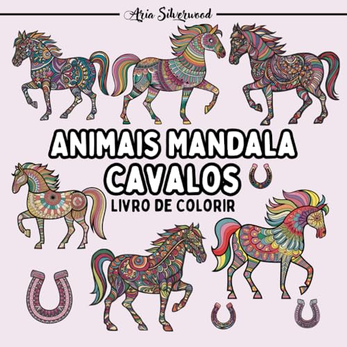 Animais Mandala - Cavalos: Um Livro de Colorir Mandala Único para Crianças e Adultos Animais Mandala - Cavalos: Um Livro de Colorir Mandala Único para Crianças e Adultos von Independently published