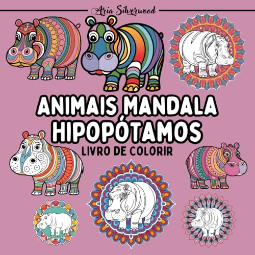 Animais Mandala - Hipopótamos: Um Livro de Colorir Mandala Único para Crianças e Adultos Animais Mandala - Hipopótamos: Um Livro de Colorir Mandala Único para Crianças e Adultos von Independently published