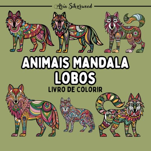 Animais Mandala - Lobos: Um Livro de Colorir Mandala Único para Crianças e Adultos Animais Mandala - Lobos: Um Livro de Colorir Mandala Único para Crianças e Adultos von Independently published