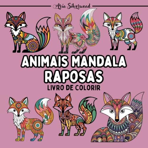 Animais Mandala - Raposas: Um Livro de Colorir Mandala Único para Crianças e Adultos Animais Mandala - Raposas: Um Livro de Colorir Mandala Único para Crianças e Adultos von Independently published