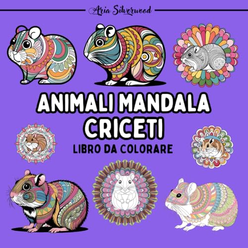 Animali Mandala - Criceti: Unico Libro da Colorare Mandala per Bambini e Adulti (Mandala Animali - Libri da Colorare) Animali Mandala - Criceti: Unico Libro da Colorare Mandala per Bambini e Adulti (Mandala Animali - Libri da Colorare) von Independently published