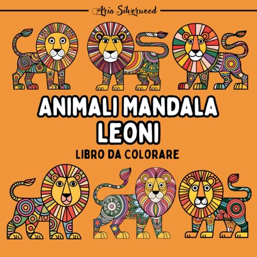 Animali Mandala - Leoni: Unico Libro da Colorare Mandala per Bambini e Adulti (Mandala Animali - Libri da Colorare) von Independently published