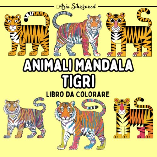 Animali Mandala - Tigri: Unico Libro da Colorare Mandala per Bambini e Adulti Animali Mandala - Tigri: Unico Libro da Colorare Mandala per Bambini e Adulti von Independently published
