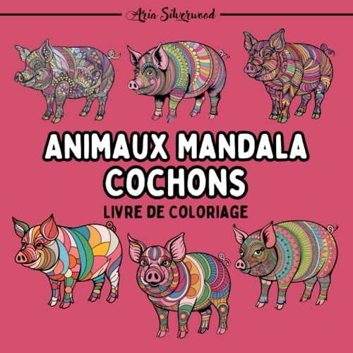 Animaux Mandala - Cochons: Un Livre de Coloriage Mandala Unique pour Enfants et Adultes Animaux Mandala - Cochons: Un Livre de Coloriage Mandala Unique pour Enfants et Adultes von Independently published
