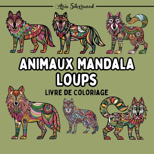 Animaux Mandala - Loups: Un Livre de Coloriage Mandala Unique pour Enfants et Adultes Animaux Mandala - Loups: Un Livre de Coloriage Mandala Unique pour Enfants et Adultes von Independently published