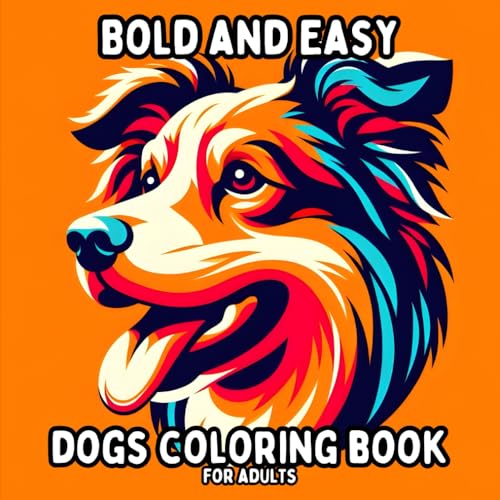 Bold and Easy Dogs Coloring Book for Adults: Simple and Large Print Dog Designs for Relaxing and Stress Free Coloring (Bold and Easy Coloring Books for Adults) Bold and Easy Dogs Coloring Book for Adults: Simple and Large Print Dog Designs for Relaxing and Stress Free Coloring (Bold and Easy Coloring Books for Adults) von Independently published