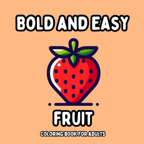 Bold and Easy Fruit Coloring Book for Adults: Simple and Large Print Fruit Designs for Relaxing and Stress Free Coloring (Bold and Easy Coloring Books for Adults) Bold and Easy Fruit Coloring Book for Adults: Simple and Large Print Fruit Designs for Relaxing and Stress Free Coloring (Bold and Easy Coloring Books for Adults) von Independently published