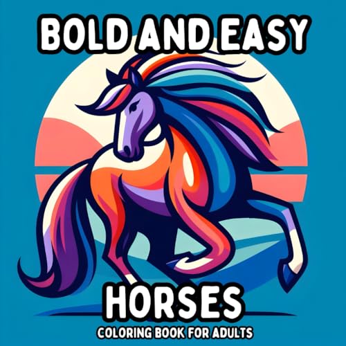 Bold and Easy Horses Coloring Book for Adults: Simple and Large Print Horse Designs for Relaxing and Stress Free Coloring (Bold and Easy Coloring Books for Adults) Bold and Easy Horses Coloring Book for Adults: Simple and Large Print Horse Designs for Relaxing and Stress Free Coloring (Bold and Easy Coloring Books for Adults) von Independently published