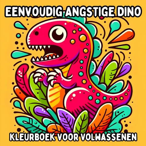 Eenvoudig Angstige Dino Kleurboek voor Volwassenen: Simpele en Grote Dino-ontwerpen voor Ontspannend en Stressvrij Kleuren Eenvoudig Angstige Dino Kleurboek voor Volwassenen: Simpele en Grote Dino-ontwerpen voor Ontspannend en Stressvrij Kleuren