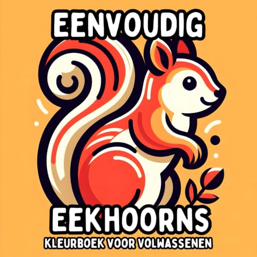 Eenvoudig Eekhoorns Kleurboek voor Volwassenen: Simpele en Grote Ontwerpen van Eekhoorns voor Ontspannend en Stressvrij Kleuren Eenvoudig Eekhoorns Kleurboek voor Volwassenen: Simpele en Grote Ontwerpen van Eekhoorns voor Ontspannend en Stressvrij Kleuren von Independently published