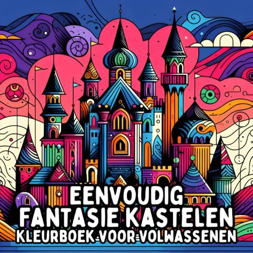 Eenvoudig Fantasie Kastelen Kleurboek voor Volwassenen: Simpele en Grote Kasteelontwerpen voor Ontspannend en Stressvrij Kleuren Eenvoudig Fantasie Kastelen Kleurboek voor Volwassenen: Simpele en Grote Kasteelontwerpen voor Ontspannend en Stressvrij Kleuren von Independently published